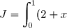 \displaystyle J=\int_0^1(2+x)\text{e}^{-x}\text{d}x